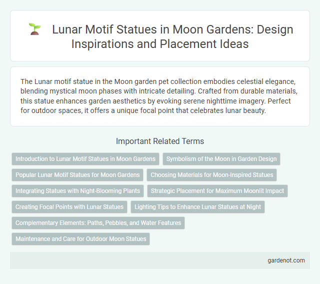 Lunar Motif Statues in Moon Gardens: Design Inspirations and Placement Ideas