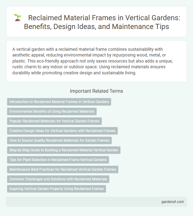 Reclaimed Material Frames in Vertical Gardens: Benefits, Design Ideas, and Maintenance Tips