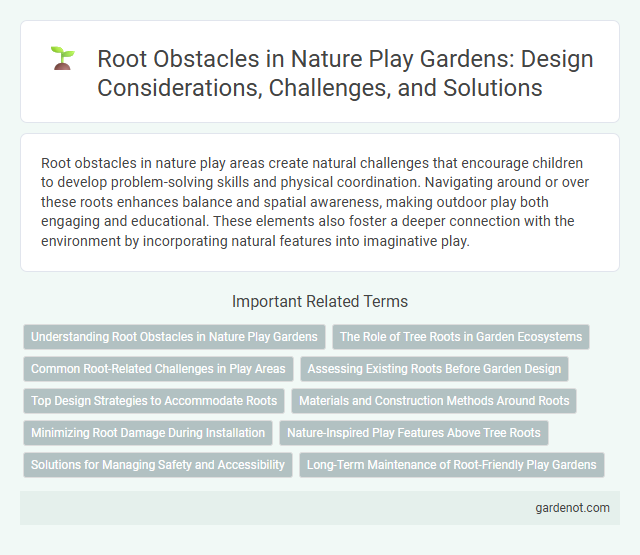 Root Obstacles in Nature Play Gardens: Design Considerations, Challenges, and Solutions