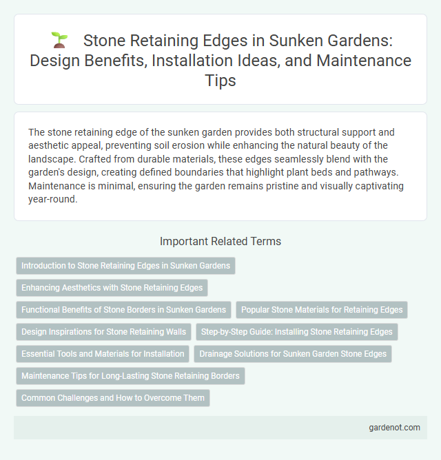 Stone Retaining Edges in Sunken Gardens: Design Benefits, Installation Ideas, and Maintenance Tips