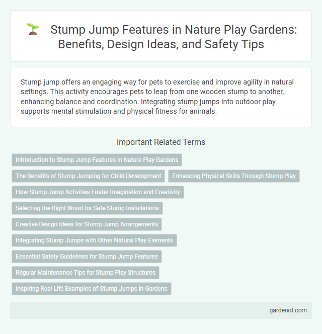Stump Jump Features in Nature Play Gardens: Benefits, Design Ideas, and Safety Tips
