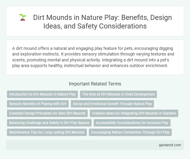 Dirt Mounds in Nature Play: Benefits, Design Ideas, and Safety Considerations