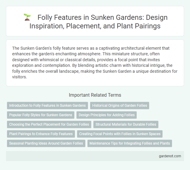 Folly Features in Sunken Gardens: Design Inspiration, Placement, and Plant Pairings