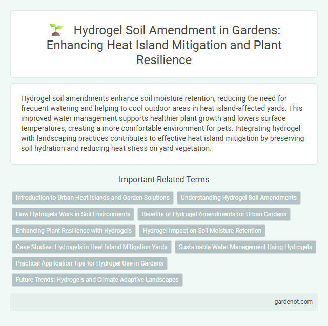 Hydrogel Soil Amendment in Gardens: Enhancing Heat Island Mitigation and Plant Resilience