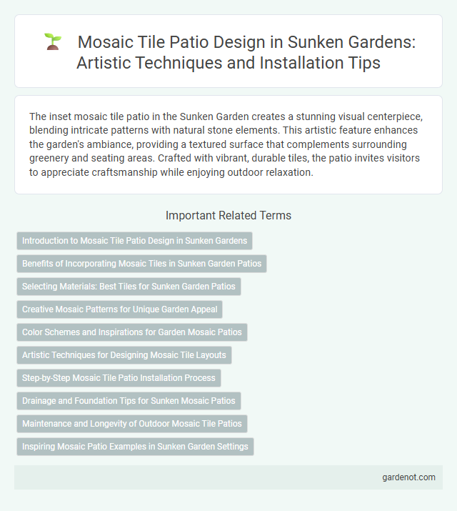 Mosaic Tile Patio Design in Sunken Gardens: Artistic Techniques and Installation Tips
