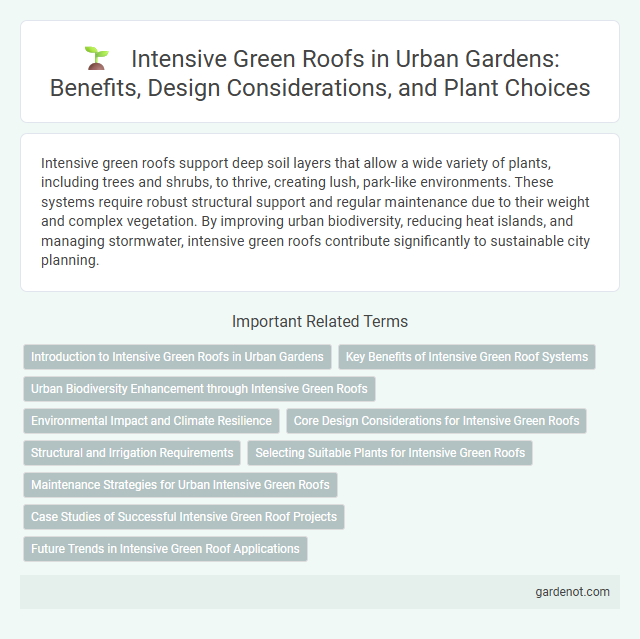 Intensive Green Roofs in Urban Gardens: Benefits, Design Considerations, and Plant Choices