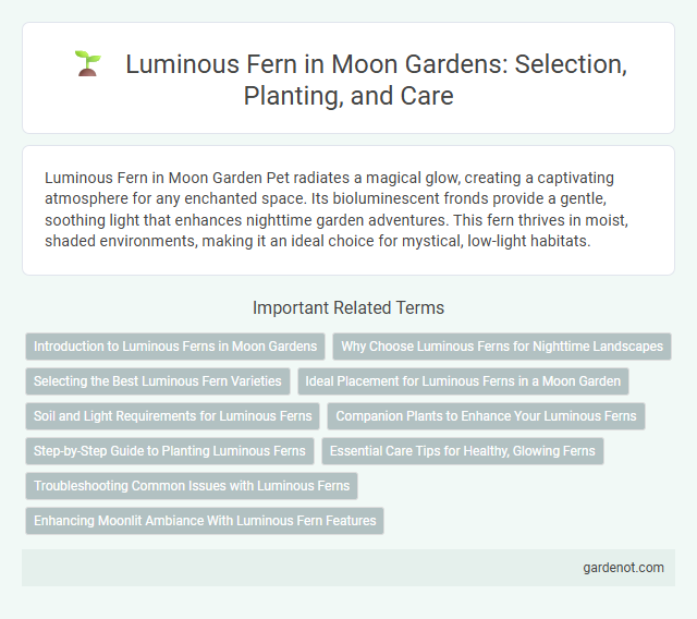 Luminous Fern in Moon Gardens: Selection, Planting, and Care