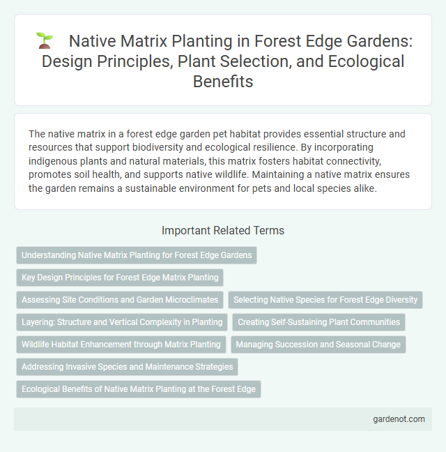 Native Matrix Planting in Forest Edge Gardens: Design Principles, Plant Selection, and Ecological Benefits