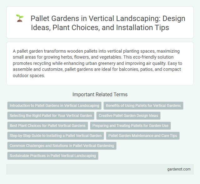 Pallet Gardens in Vertical Landscaping: Design Ideas, Plant Choices, and Installation Tips