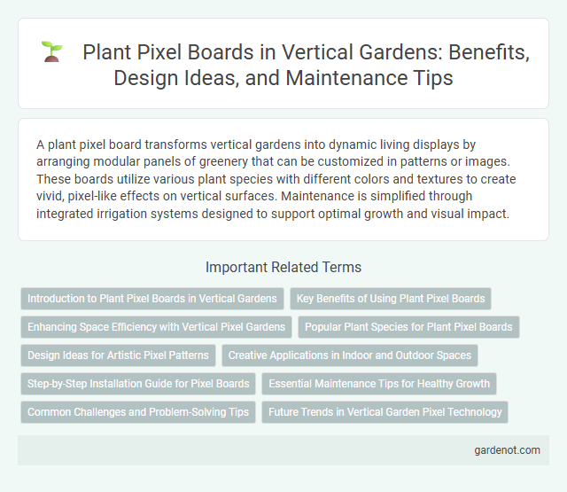 Plant Pixel Boards in Vertical Gardens: Benefits, Design Ideas, and Maintenance Tips
