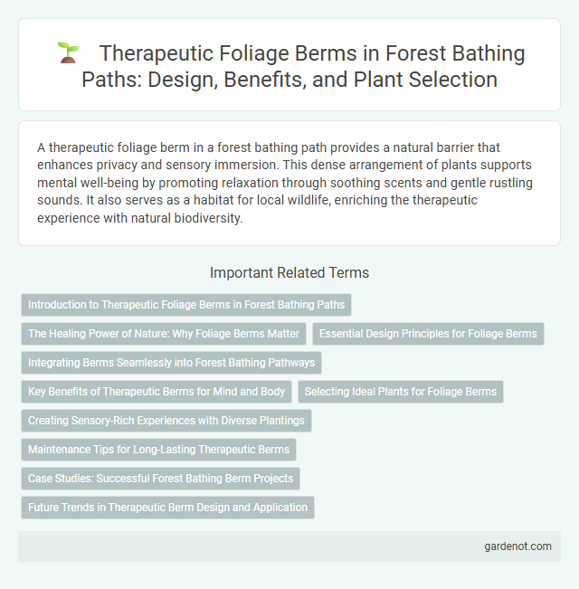 Therapeutic Foliage Berms in Forest Bathing Paths: Design, Benefits, and Plant Selection