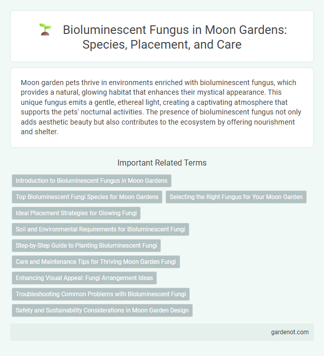 Bioluminescent Fungus in Moon Gardens: Species, Placement, and Care