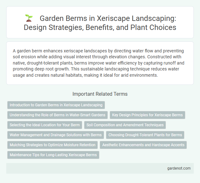 Garden Berms in Xeriscape Landscaping: Design Strategies, Benefits, and Plant Choices