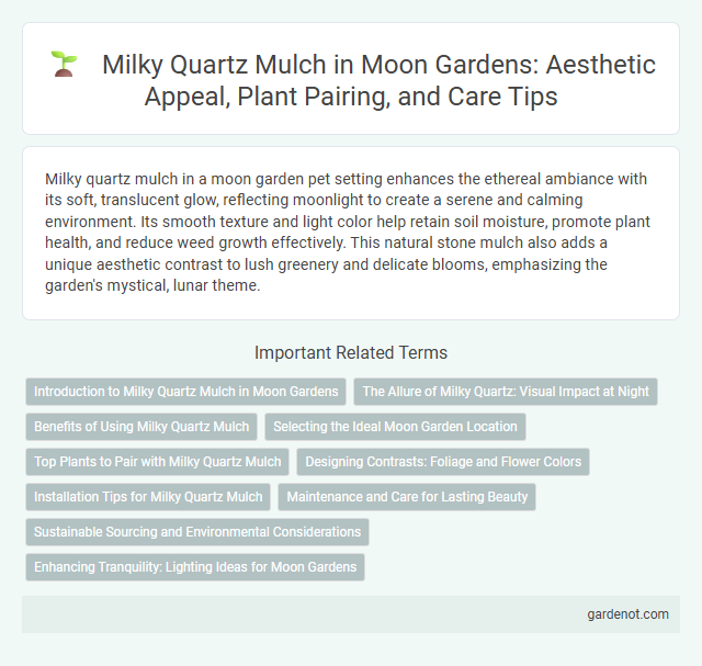 Milky Quartz Mulch in Moon Gardens: Aesthetic Appeal, Plant Pairing, and Care Tips