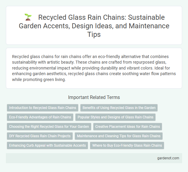 Recycled Glass Rain Chains: Sustainable Garden Accents, Design Ideas, and Maintenance Tips