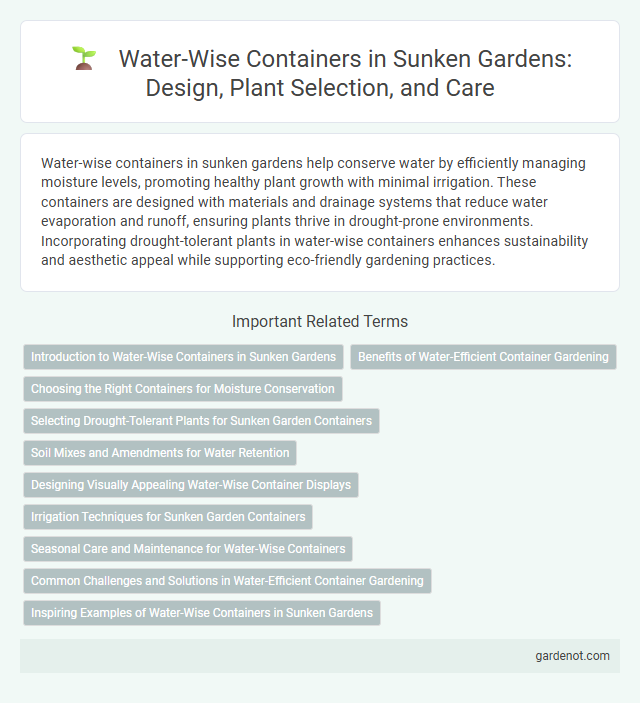 Water-Wise Containers in Sunken Gardens: Design, Plant Selection, and Care