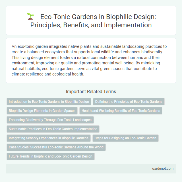 Eco-Tonic Gardens in Biophilic Design: Principles, Benefits, and Implementation