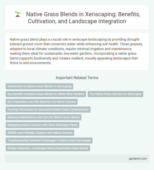 Native Grass Blends in Xeriscaping: Benefits, Cultivation, and Landscape Integration
