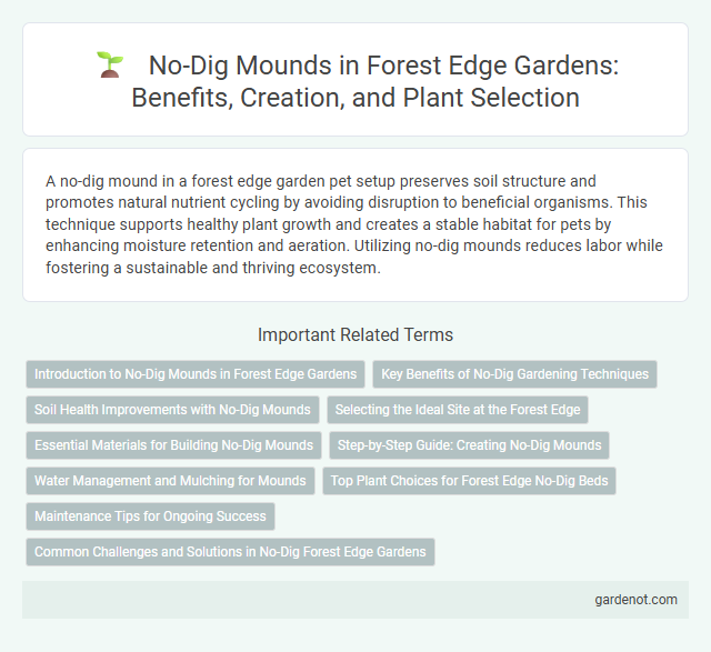 No-Dig Mounds in Forest Edge Gardens: Benefits, Creation, and Plant Selection