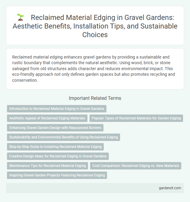 Reclaimed Material Edging in Gravel Gardens: Aesthetic Benefits, Installation Tips, and Sustainable Choices