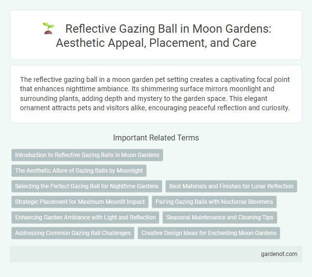 Reflective Gazing Ball in Moon Gardens: Aesthetic Appeal, Placement, and Care