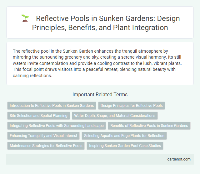 Reflective Pools in Sunken Gardens: Design Principles, Benefits, and Plant Integration