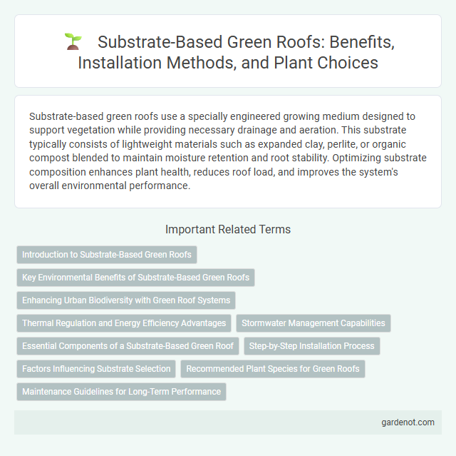 Substrate-Based Green Roofs: Benefits, Installation Methods, and Plant Choices