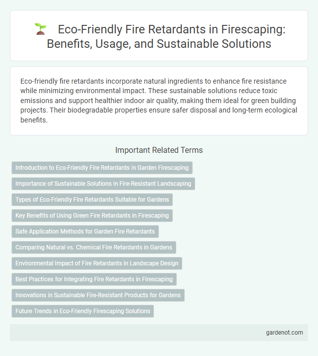 Eco-Friendly Fire Retardants in Firescaping: Benefits, Usage, and Sustainable Solutions