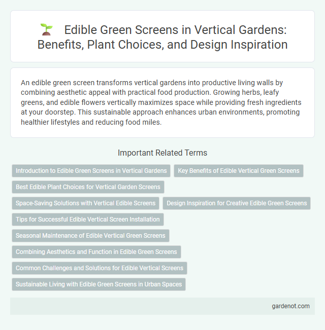 Edible Green Screens in Vertical Gardens: Benefits, Plant Choices, and Design Inspiration