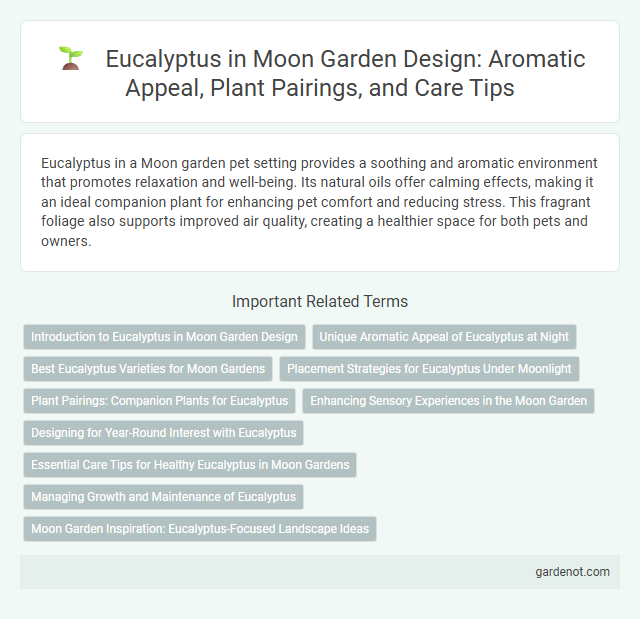 Eucalyptus in Moon Garden Design: Aromatic Appeal, Plant Pairings, and Care Tips