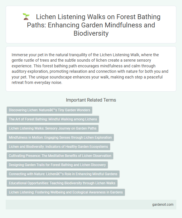 Lichen Listening Walks on Forest Bathing Paths: Enhancing Garden Mindfulness and Biodiversity