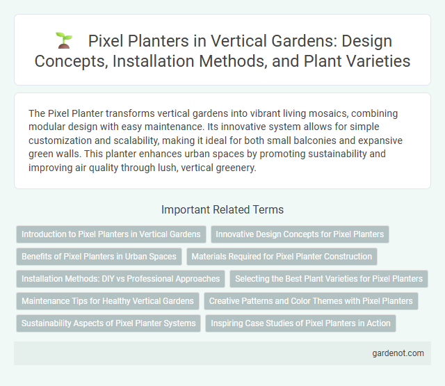 Pixel Planters in Vertical Gardens: Design Concepts, Installation Methods, and Plant Varieties
