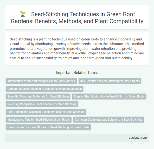 Seed-Stitching Techniques in Green Roof Gardens: Benefits, Methods, and Plant Compatibility