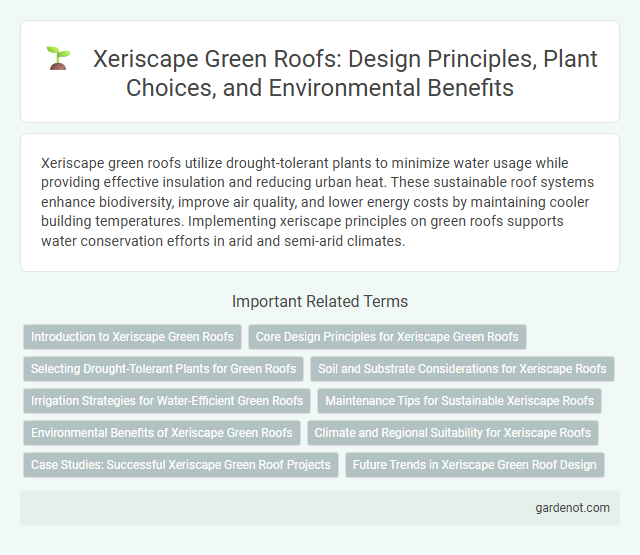 Xeriscape Green Roofs: Design Principles, Plant Choices, and Environmental Benefits