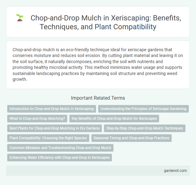 Chop-and-Drop Mulch in Xeriscaping: Benefits, Techniques, and Plant Compatibility