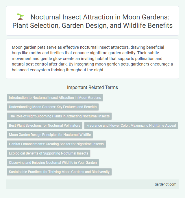 Nocturnal Insect Attraction in Moon Gardens: Plant Selection, Garden Design, and Wildlife Benefits