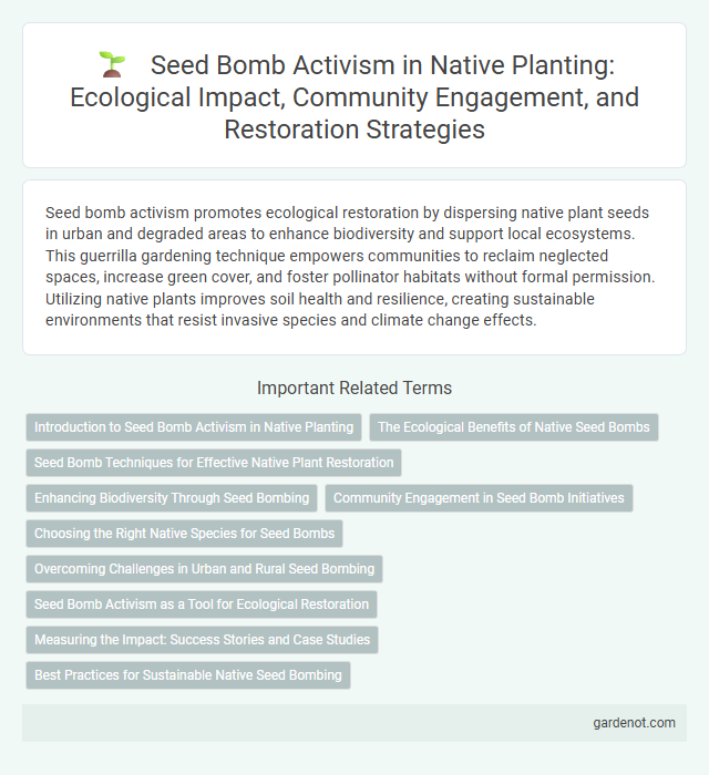 Seed Bomb Activism in Native Planting: Ecological Impact, Community Engagement, and Restoration Strategies