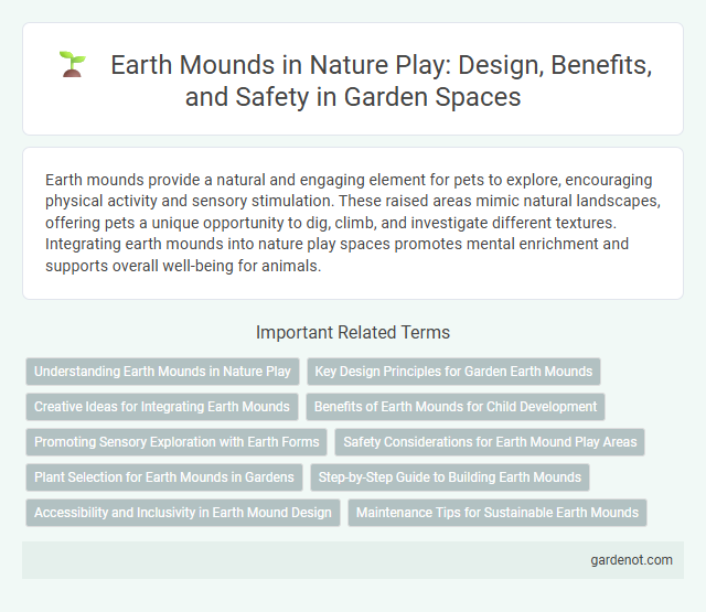 Earth Mounds in Nature Play: Design, Benefits, and Safety in Garden Spaces