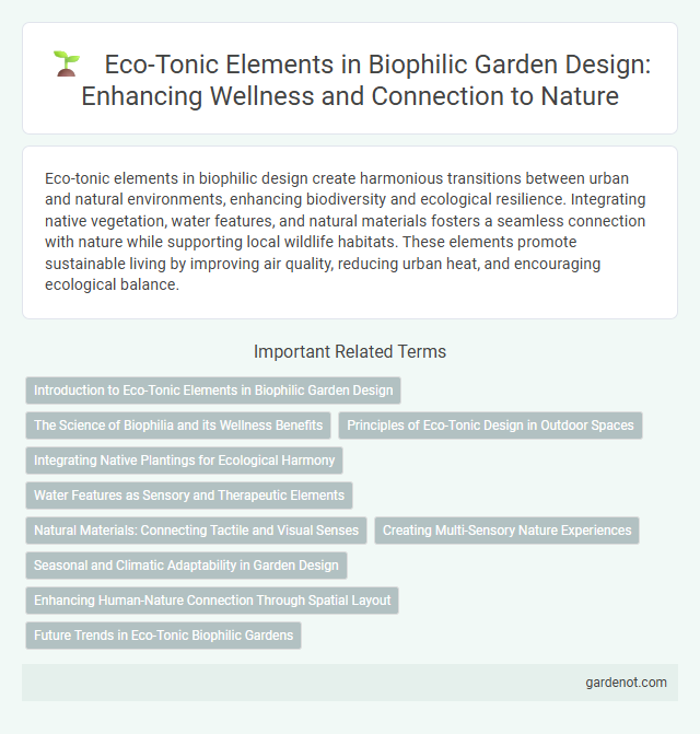 Eco-Tonic Elements in Biophilic Garden Design: Enhancing Wellness and Connection to Nature