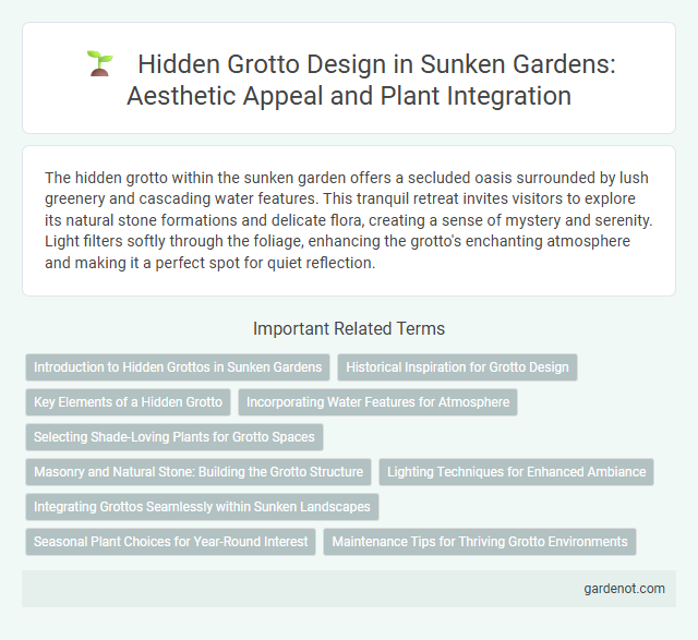 Hidden Grotto Design in Sunken Gardens: Aesthetic Appeal and Plant Integration
