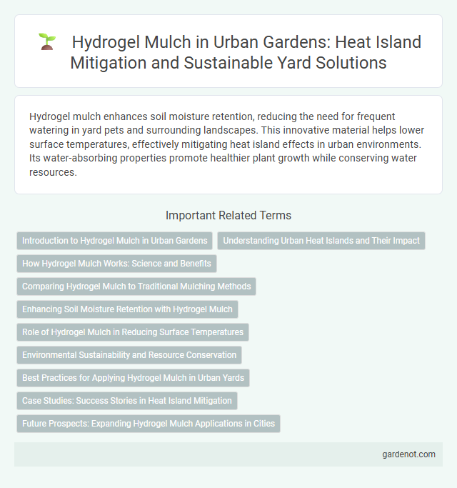 Hydrogel Mulch in Urban Gardens: Heat Island Mitigation and Sustainable Yard Solutions