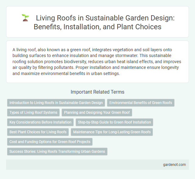 Living Roofs in Sustainable Garden Design: Benefits, Installation, and Plant Choices