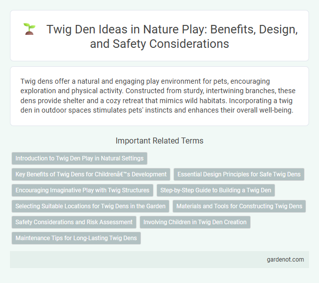 Twig Den Ideas in Nature Play: Benefits, Design, and Safety Considerations